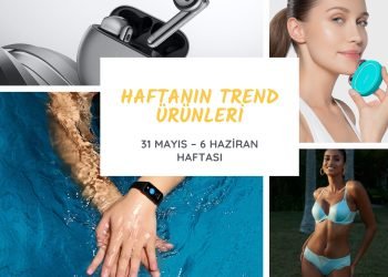 Haftanın trend ürünleri (31 Mayıs – 6 Haziran)