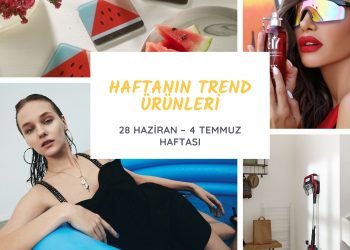 Haftanın trend ürünleri (28 Haziran – 4 Temmuz)