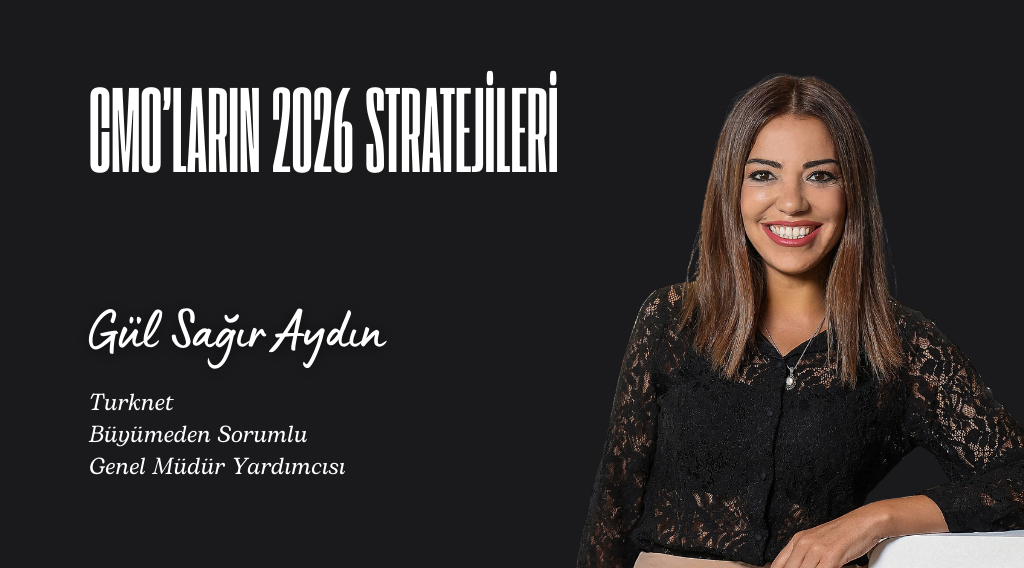 CMO’ların 2026 Stratejileri: Gül Sağır Aydın