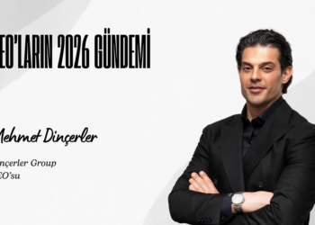 CEO’ların 2026 Gündemi: Mehmet Dinçerler
